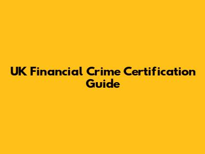 UK Financial Crime Certification Guide