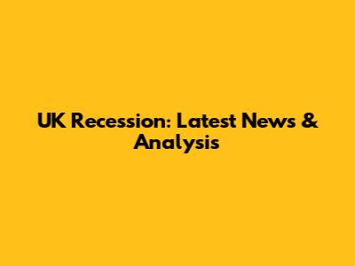 UK Recession: Latest News & Analysis