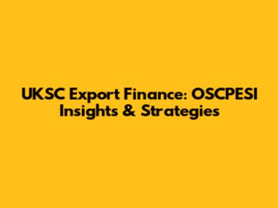 UKSC Export Finance: OSCPESI Insights & Strategies