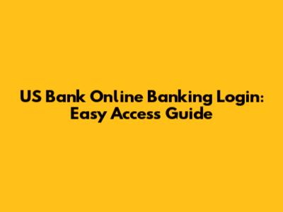 US Bank Online Banking Login: Easy Access Guide