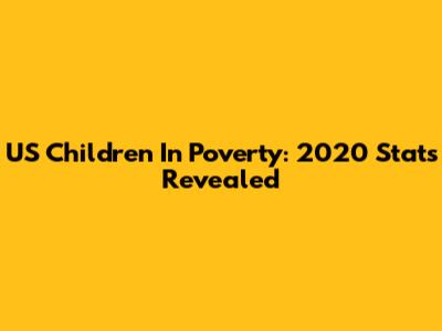 US Children In Poverty: 2020 Stats Revealed