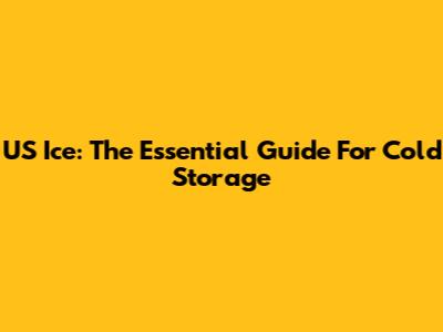 US Ice: The Essential Guide For Cold Storage