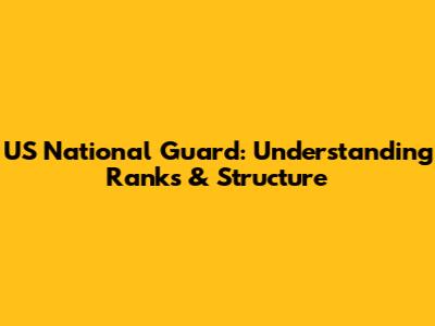 US National Guard: Understanding Ranks & Structure