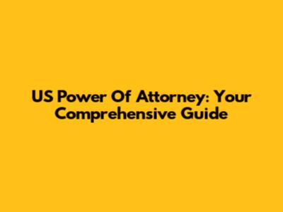 US Power Of Attorney: Your Comprehensive Guide