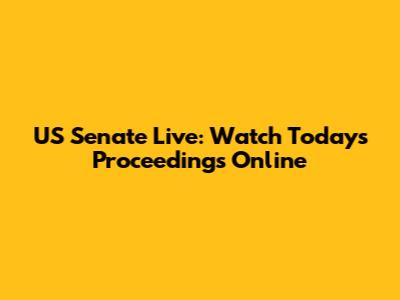 US Senate Live: Watch Today's Proceedings Online