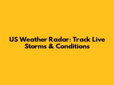 US Weather Radar: Track Live Storms & Conditions