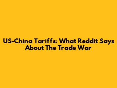 US-China Tariffs: What Reddit Says About The Trade War
