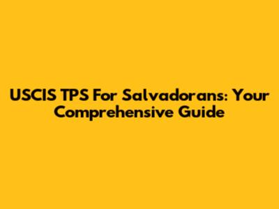 USCIS TPS For Salvadorans: Your Comprehensive Guide