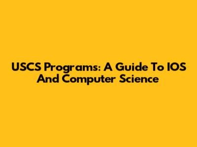 USCS Programs: A Guide To IOS And Computer Science