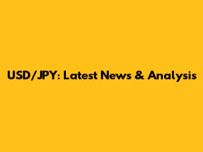 USD/JPY: Latest News & Analysis