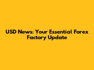USD News: Your Essential Forex Factory Update