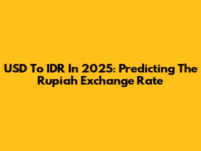 USD To IDR In 2025: Predicting The Rupiah Exchange Rate