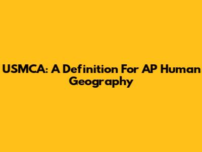 USMCA: A Definition For AP Human Geography