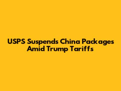 USPS Suspends China Packages Amid Trump Tariffs