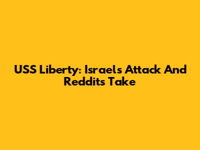 USS Liberty: Israel's Attack And Reddit's Take
