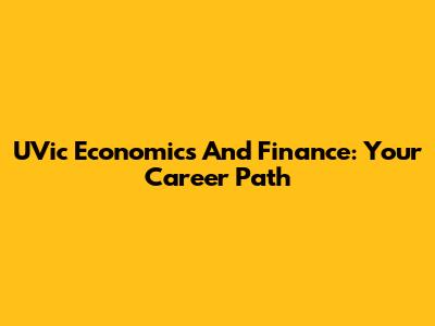 UVic Economics And Finance: Your Career Path