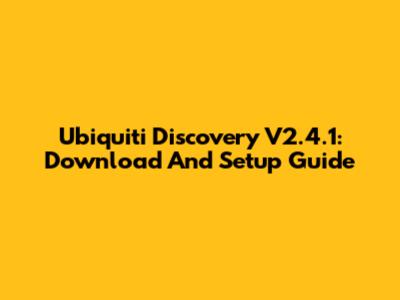 Ubiquiti Discovery V2.4.1: Download And Setup Guide