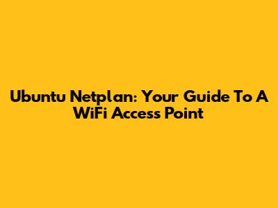 Ubuntu Netplan: Your Guide To A WiFi Access Point