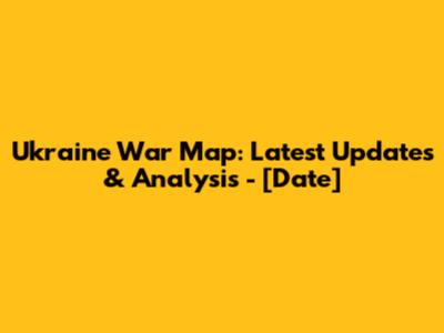 Ukraine War Map: Latest Updates & Analysis - [Date]