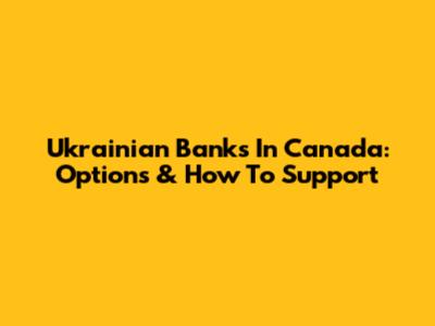 Ukrainian Banks In Canada: Options & How To Support