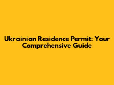 Ukrainian Residence Permit: Your Comprehensive Guide
