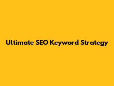 Ultimate SEO Keyword Strategy