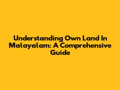 Understanding 'Own Land' In Malayalam: A Comprehensive Guide