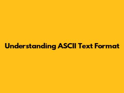 Understanding ASCII Text Format