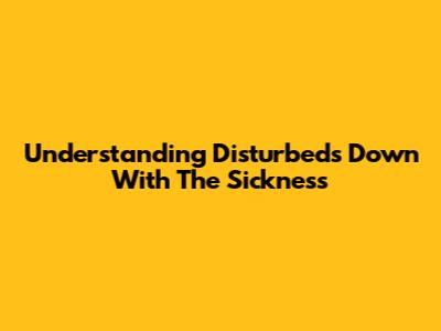 Understanding Disturbed's 'Down With The Sickness'