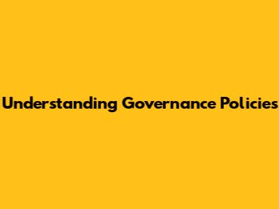 Understanding Governance Policies