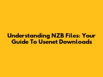 Understanding NZB Files: Your Guide To Usenet Downloads