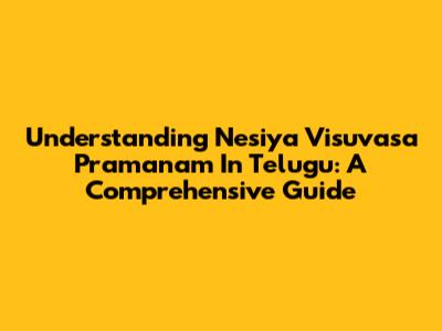 Understanding Nesiya Visuvasa Pramanam In Telugu: A Comprehensive Guide