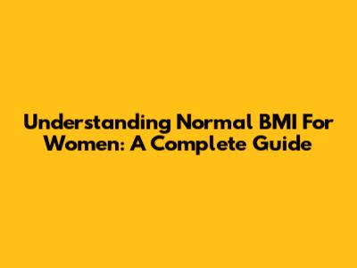 Understanding Normal BMI For Women: A Complete Guide