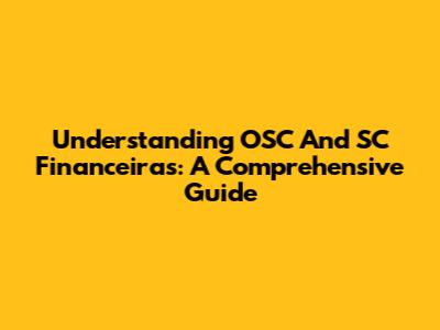 Understanding OSC And SC Financeiras: A Comprehensive Guide