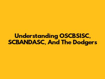 Understanding OSCBSISC, SCBANDASC, And The Dodgers