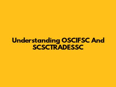 Understanding OSCIFSC And SCSCTRADESSC