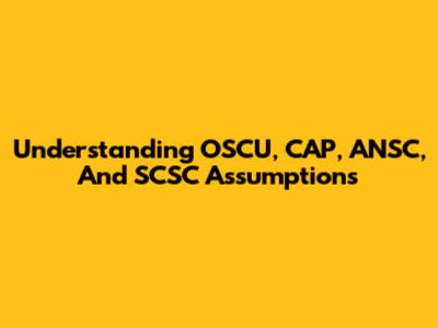 Understanding OSCU, CAP, ANSC, And SCSC Assumptions