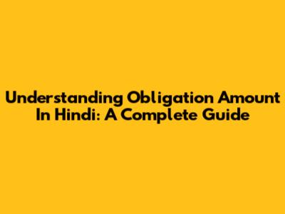 Understanding Obligation Amount In Hindi: A Complete Guide