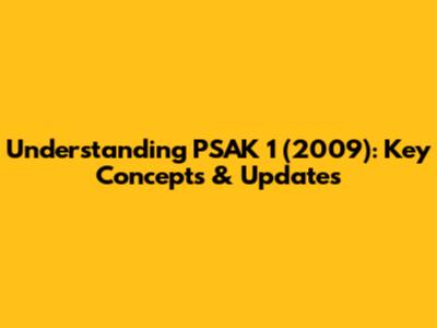 Understanding PSAK 1 (2009): Key Concepts & Updates