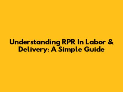 Understanding RPR In Labor & Delivery: A Simple Guide