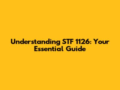 Understanding STF 1126: Your Essential Guide