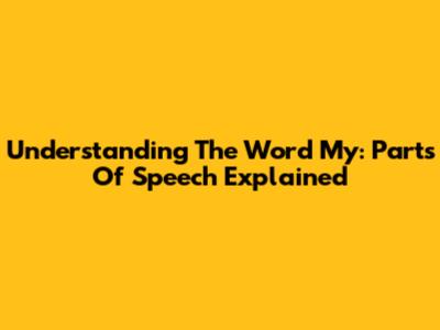 Understanding The Word 'My': Parts Of Speech Explained
