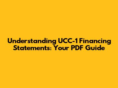 Understanding UCC-1 Financing Statements: Your PDF Guide