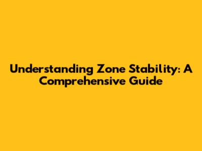 Understanding Zone Stability: A Comprehensive Guide