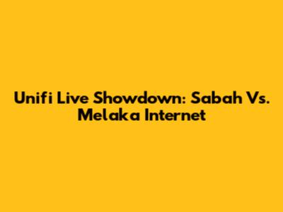 Unifi Live Showdown: Sabah Vs. Melaka Internet