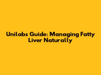 Unilab's Guide: Managing Fatty Liver Naturally