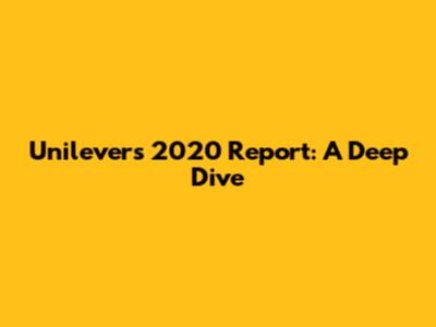 Unilever's 2020 Report: A Deep Dive