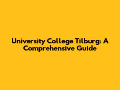 University College Tilburg: A Comprehensive Guide