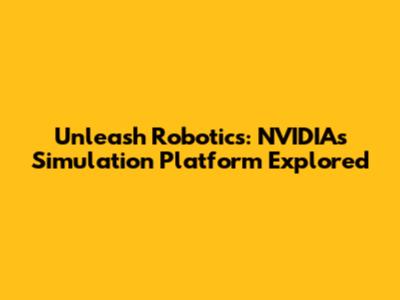 Unleash Robotics: NVIDIA's Simulation Platform Explored
