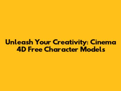 Unleash Your Creativity: Cinema 4D Free Character Models